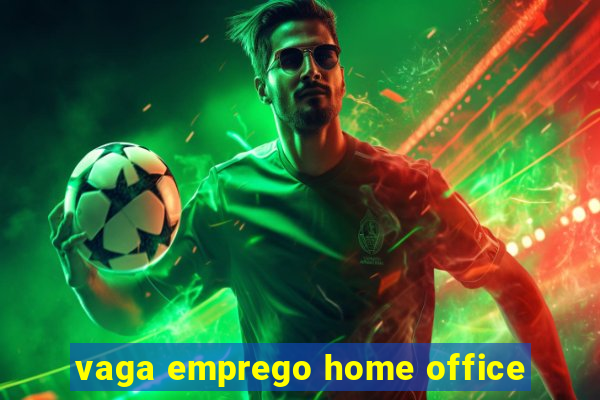 vaga emprego home office